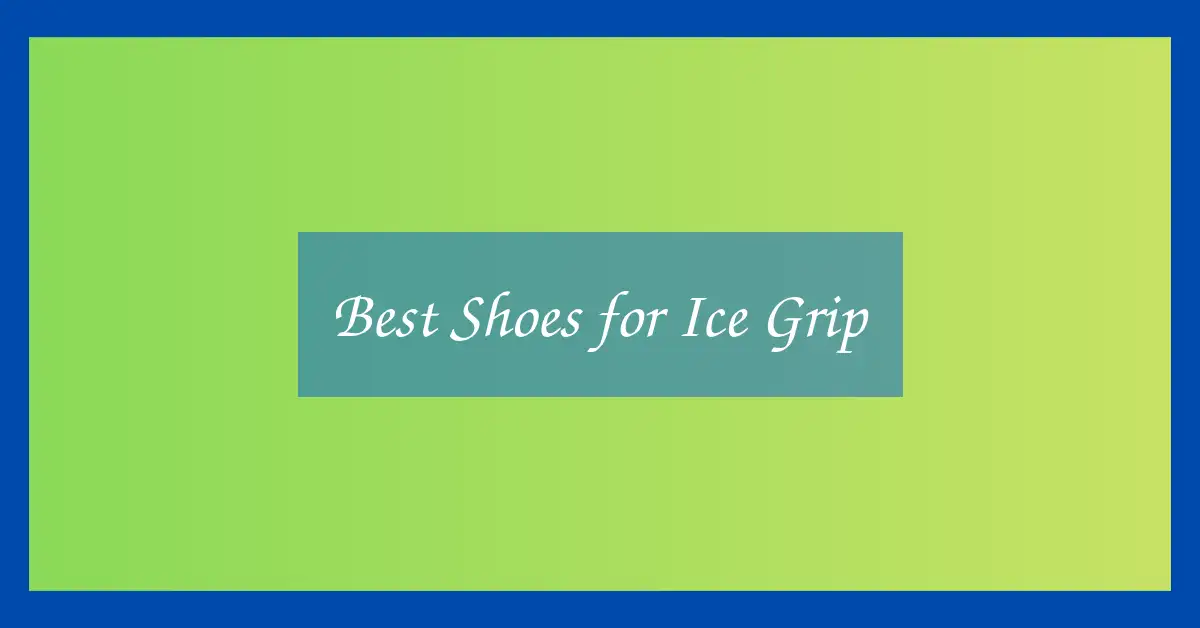 Best Shoes for Ice Grip