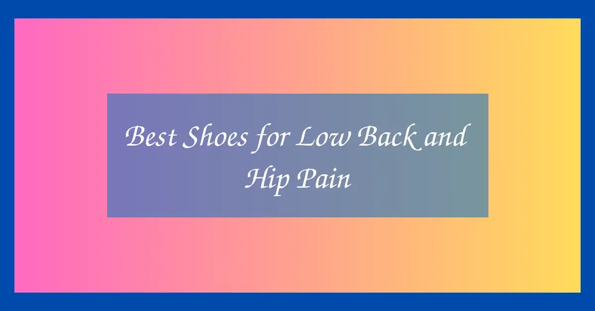 Best Shoes for Low Back and Hip Pain