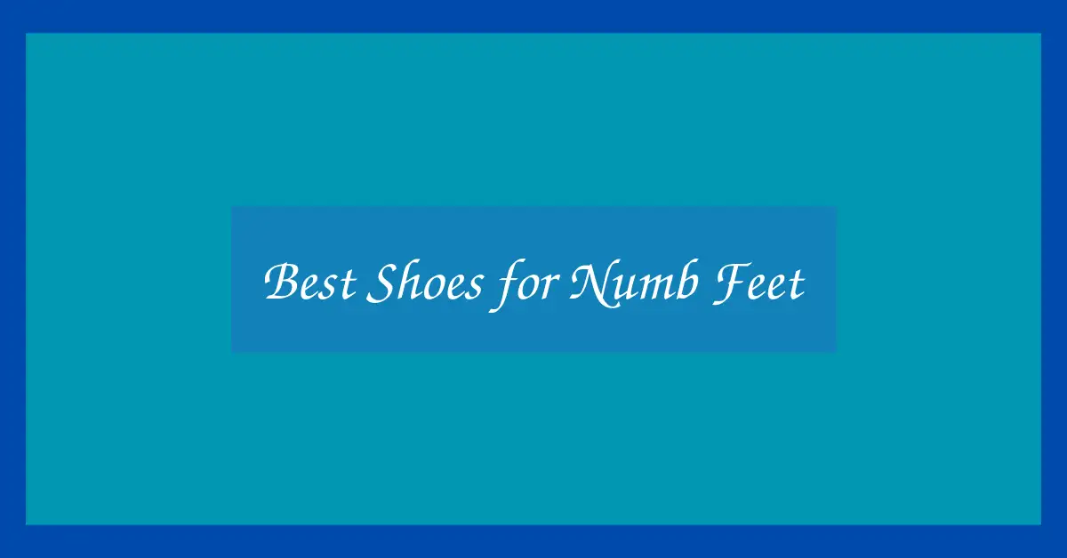 Best Shoes for Numb Feet