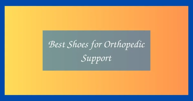 Best Shoes for Orthopedic Support