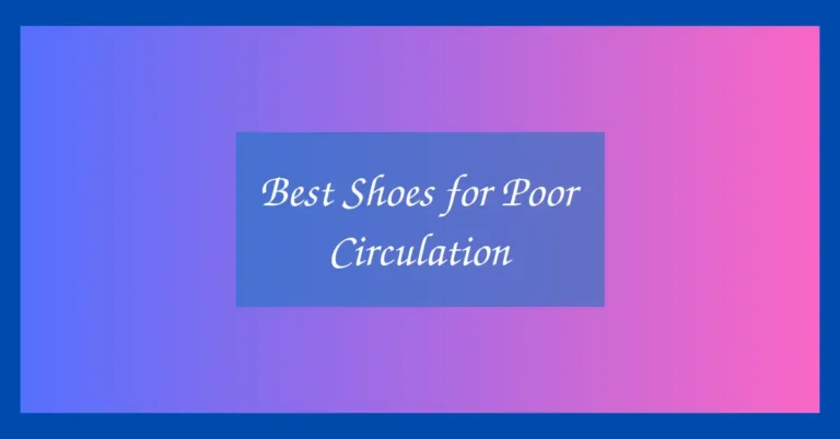 Best Shoes for Poor Circulation