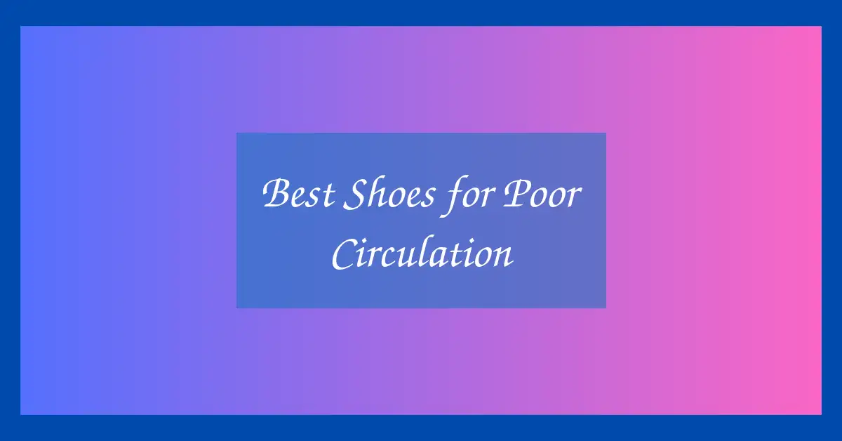 Best Shoes for Poor Circulation
