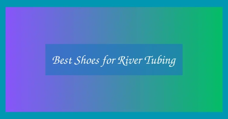 Best Shoes for River Tubing