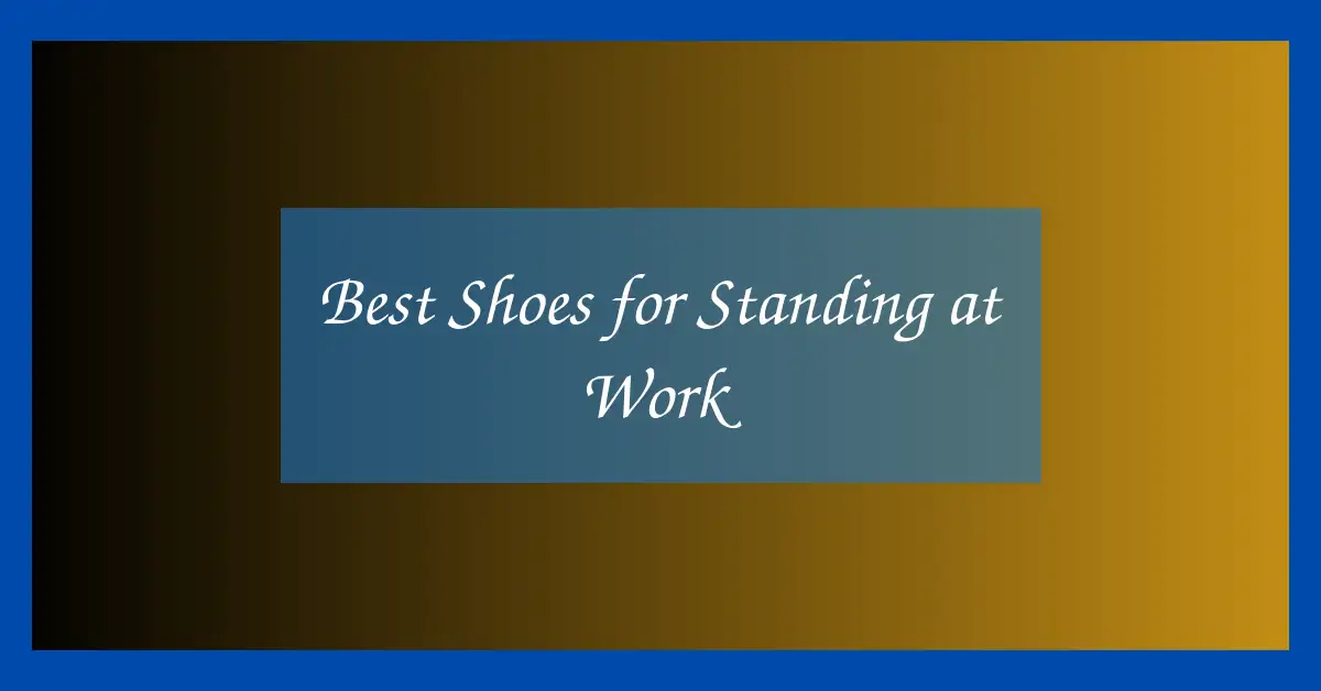 Best Shoes for Standing at Work
