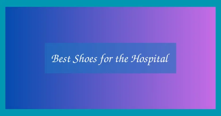 Best Shoes for the Hospital