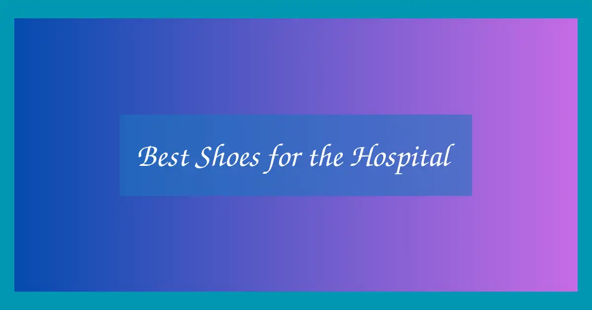 Best Shoes for the Hospital