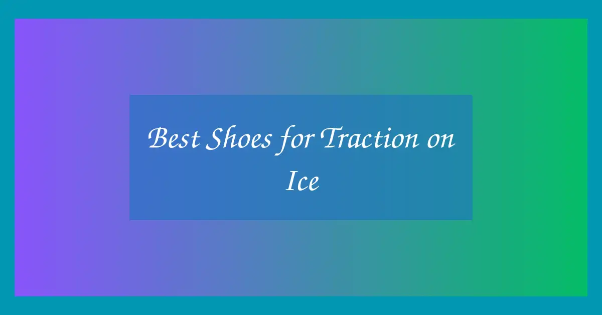 Best Shoes for Traction on Ice