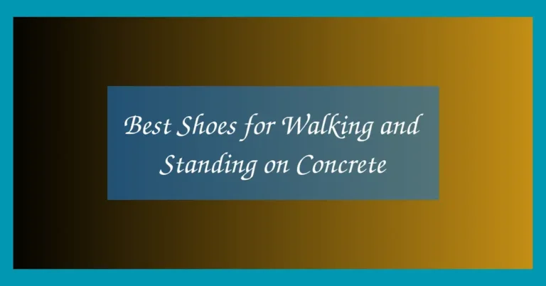 Best Shoes for Walking and Standing on Concrete