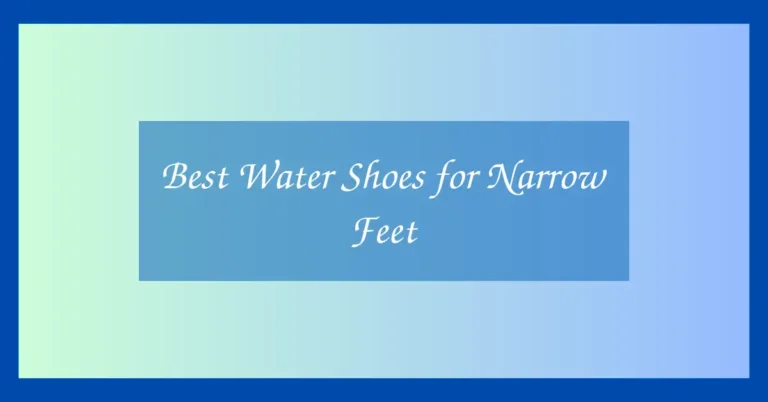 Best Water Shoes for Narrow Feet