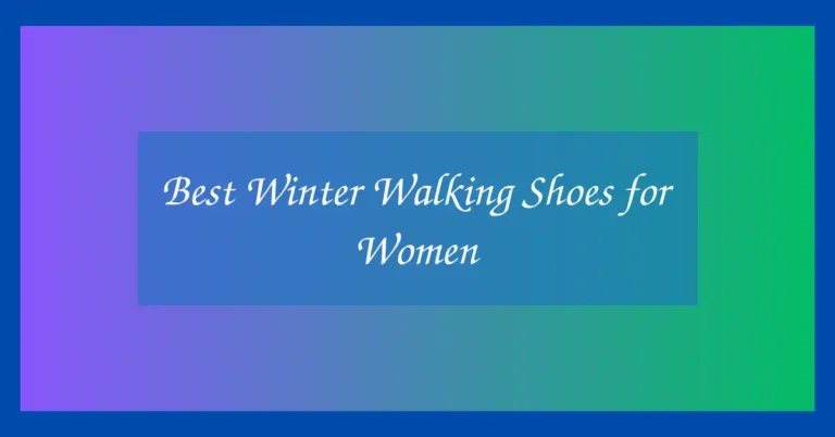 Best Winter Walking Shoes for Women