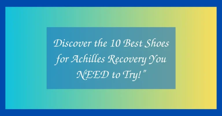 Discover the 10 Best Shoes for Achilles Recovery You NEED to Try!”