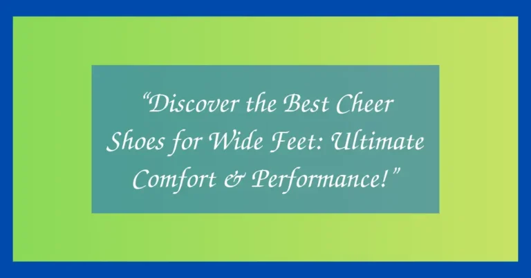 “Discover the Best Cheer Shoes for Wide Feet: Ultimate Comfort & Performance!”