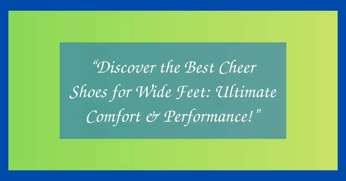 “Discover the Best Cheer Shoes for Wide Feet: Ultimate Comfort & Performance!”