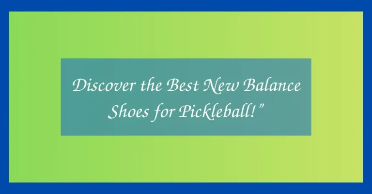 Discover the Best New Balance Shoes for Pickleball!”