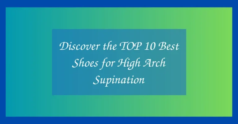 Discover the TOP 10 Best Shoes for High Arch Supination