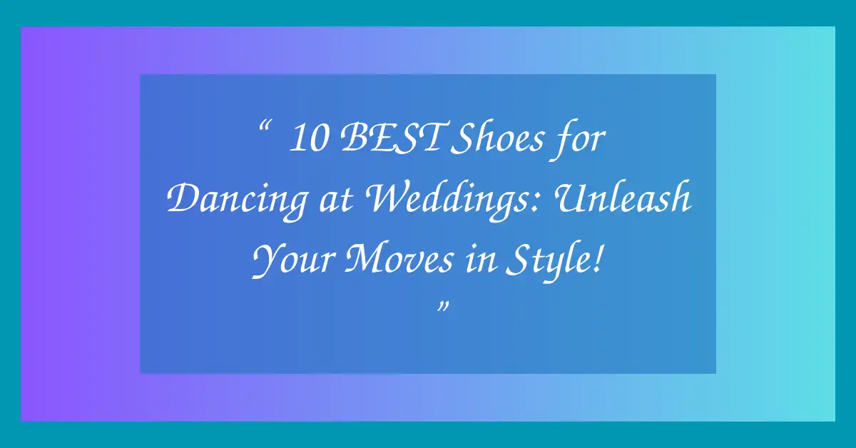 “👉 10 BEST Shoes for Dancing at Weddings: Unleash Your Moves in Style! 💃👠”