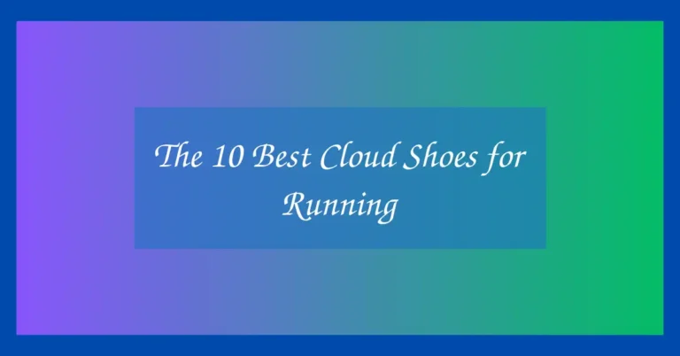 The 10 Best Cloud Shoes for Running