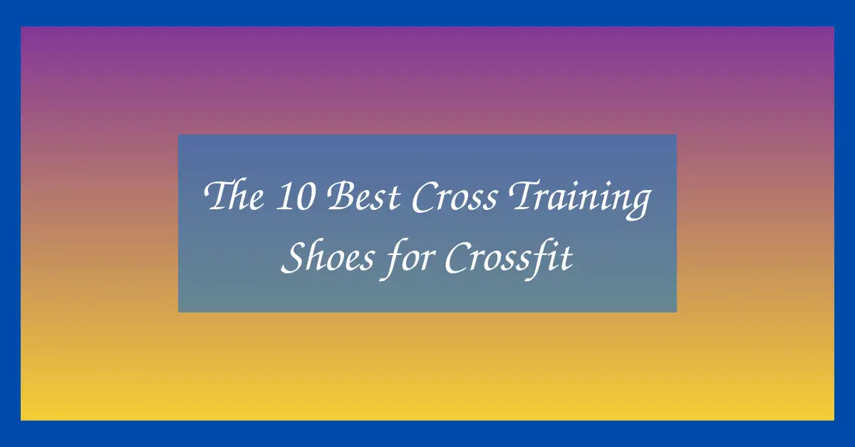 The 10 Best Cross Training Shoes for Crossfit