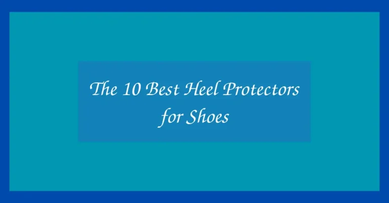 The 10 Best Heel Protectors for Shoes
