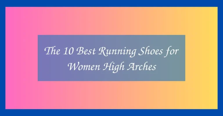 The 10 Best Running Shoes for Women High Arches