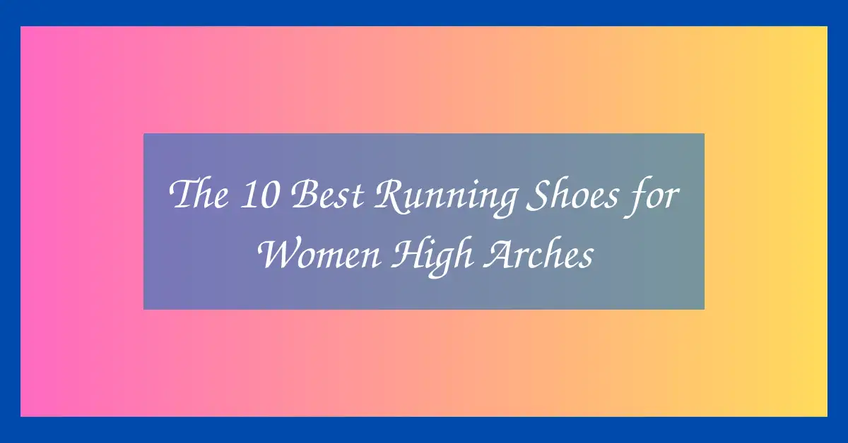 The 10 Best Running Shoes for Women High Arches