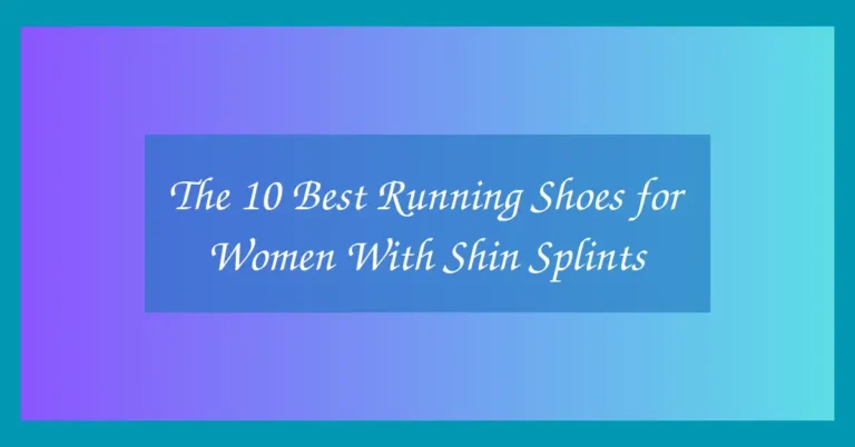 The 10 Best Running Shoes for Women With Shin Splints