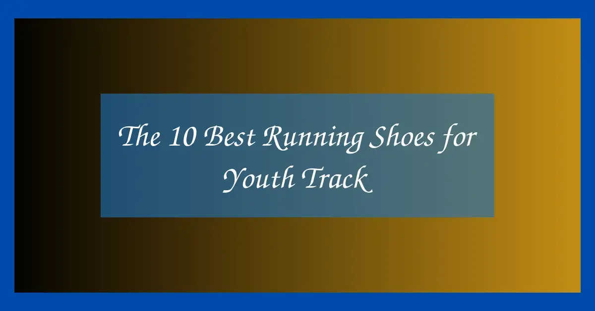The 10 Best Running Shoes for Youth Track