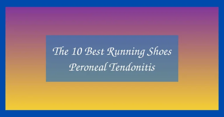 The 10 Best Running Shoes Peroneal Tendonitis