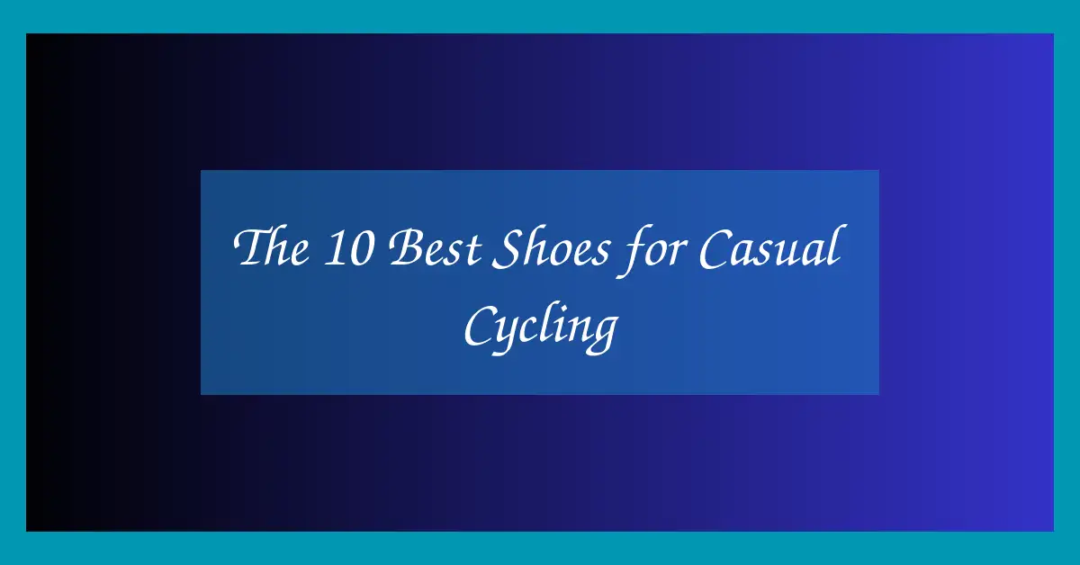 The 10 Best Shoes for Casual Cycling