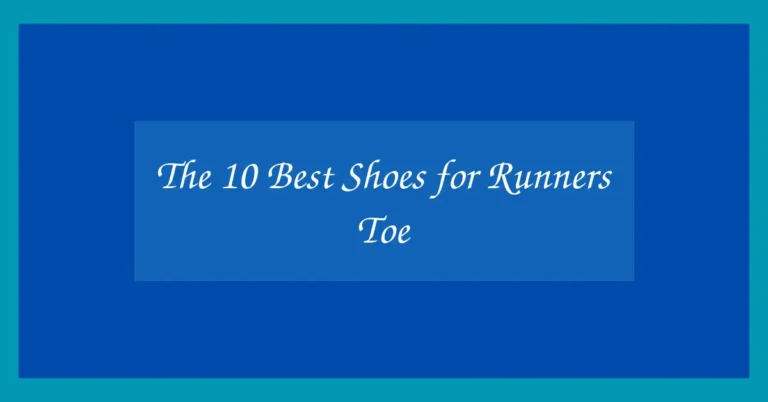The 10 Best Shoes for Runners Toe