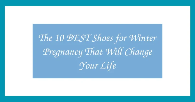 The 10 BEST Shoes for Winter Pregnancy That Will Change Your Life