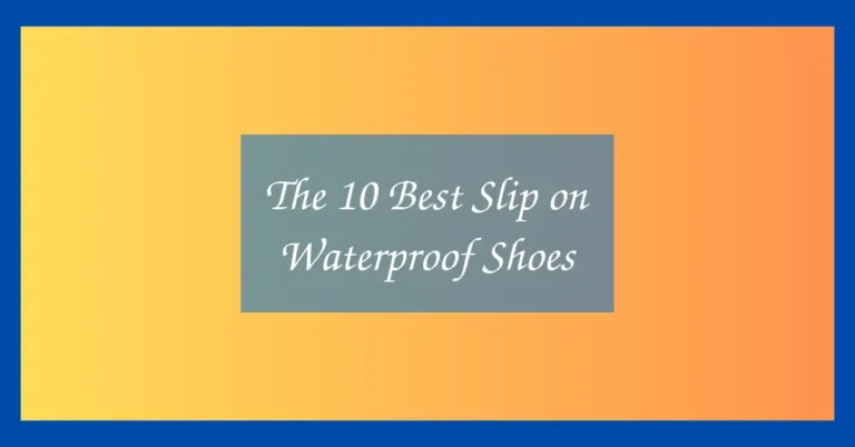 The 10 Best Slip on Waterproof Shoes