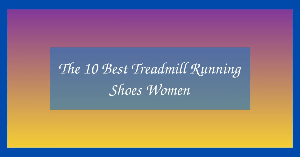 The 10 Best Treadmill Running Shoes Women