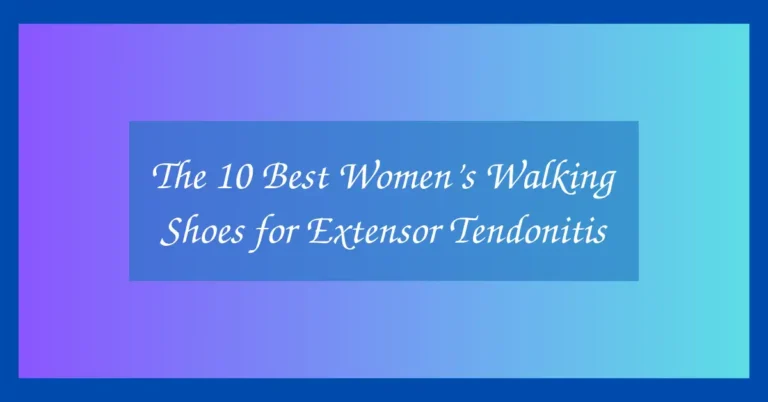 The 10 Best Women’s Walking Shoes for Extensor Tendonitis