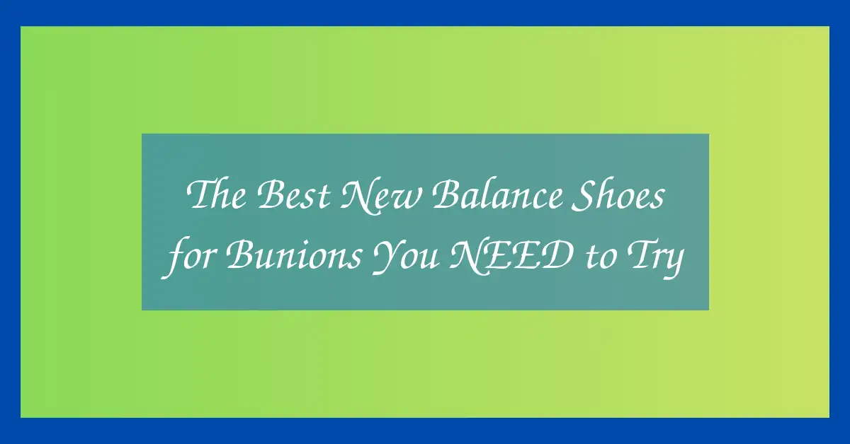 The Best New Balance Shoes for Bunions You NEED to Try