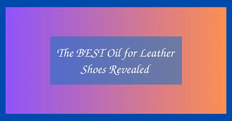 The BEST Oil for Leather Shoes Revealed