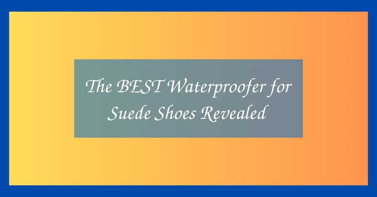 The BEST Waterproofer for Suede Shoes Revealed