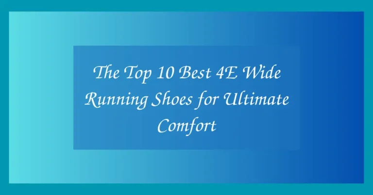 The Top 10 Best 4E Wide Running Shoes for Ultimate Comfort
