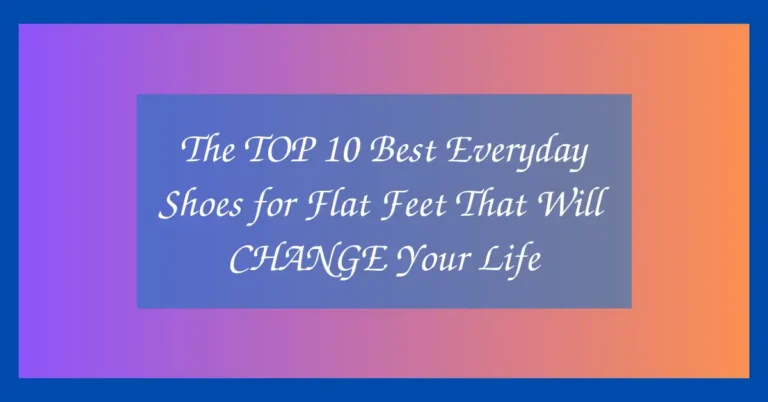 The TOP 10 Best Everyday Shoes for Flat Feet That Will CHANGE Your Life