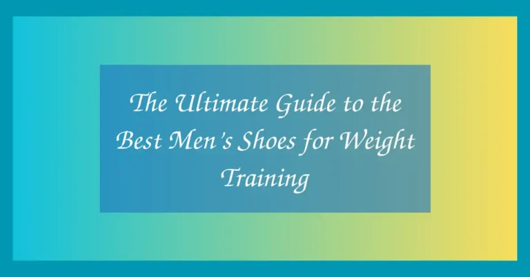 The Ultimate Guide to the Best Men’s Shoes for Weight Training