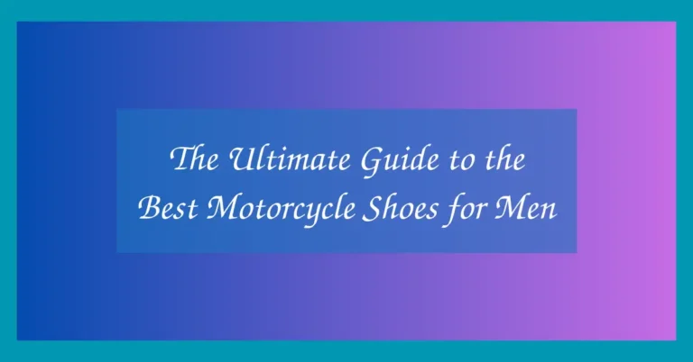 The Ultimate Guide to the Best Motorcycle Shoes for Men