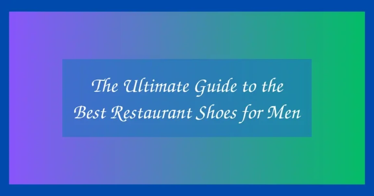 The Ultimate Guide to the Best Restaurant Shoes for Men