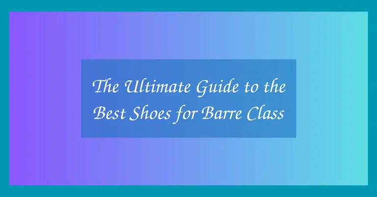 The Ultimate Guide to the Best Shoes for Barre Class