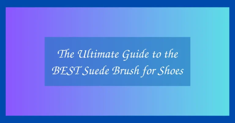 The Ultimate Guide to the BEST Suede Brush for Shoes