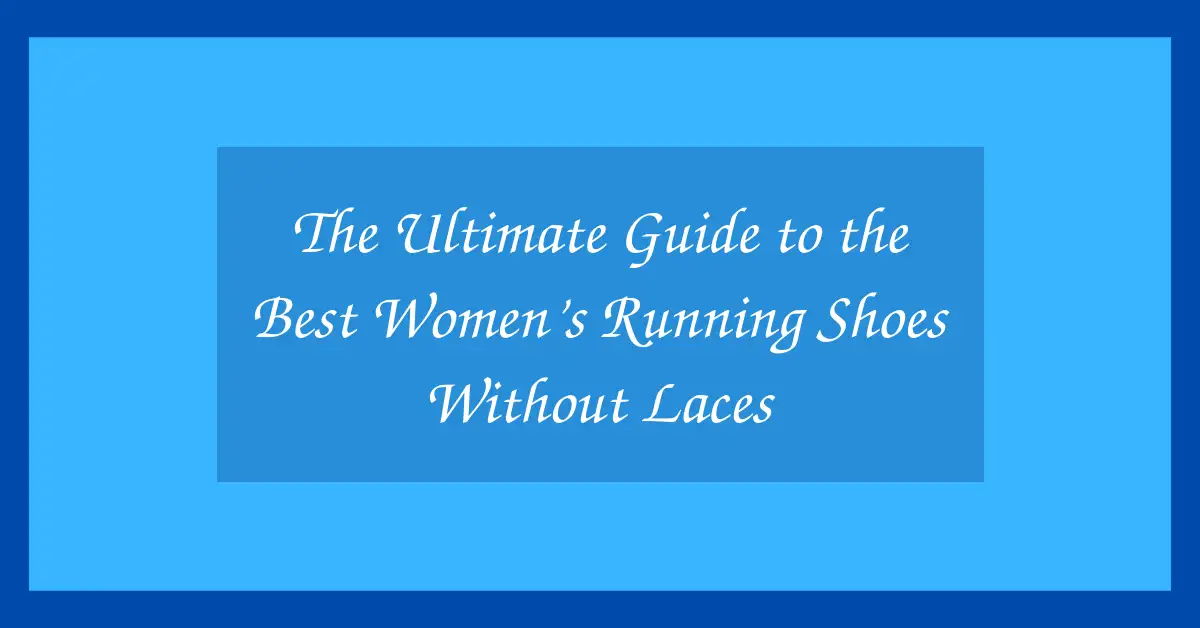 The Ultimate Guide to the Best Women’s Running Shoes Without Laces