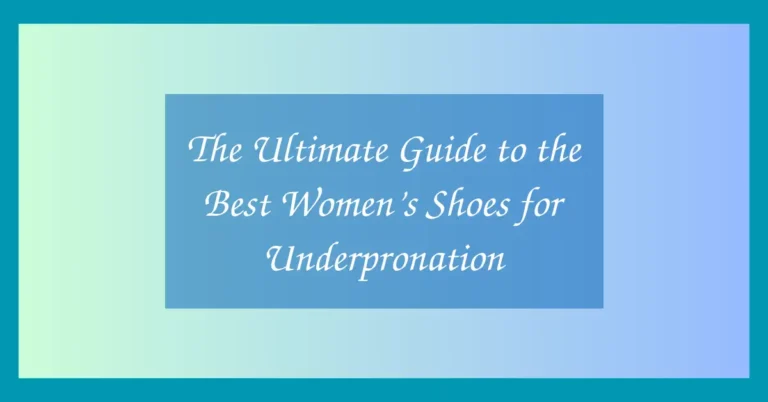 The Ultimate Guide to the Best Women’s Shoes for Underpronation