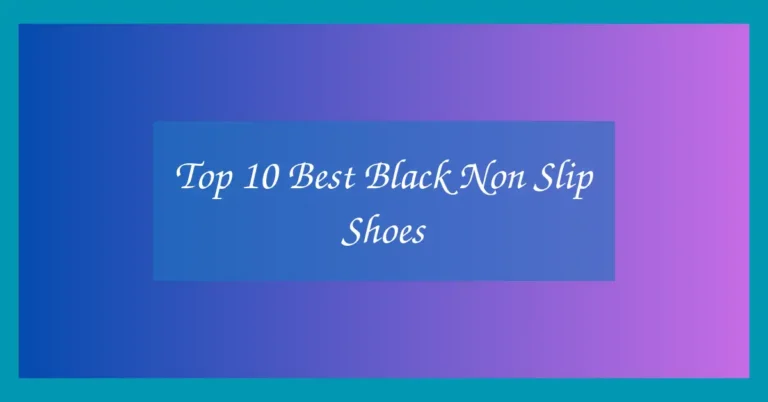 Top 10 Best Black Non Slip Shoes