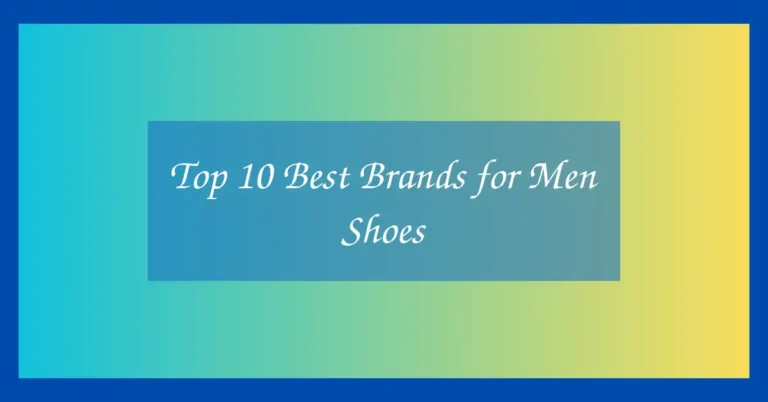 Top 10 Best Brands for Men Shoes