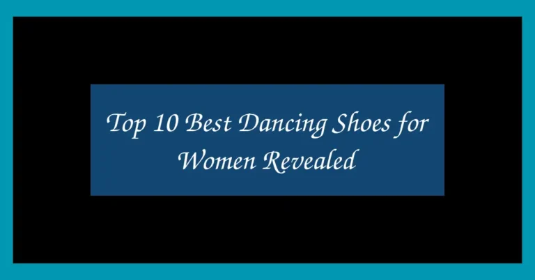 Top 10 Best Dancing Shoes for Women Revealed
