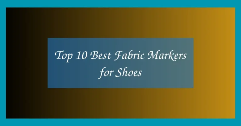 Top 10 Best Fabric Markers for Shoes